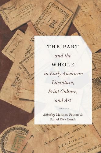 The Part and the Whole in Early American Literature, Print Culture, and Art