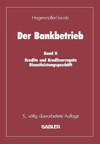 Cover image for Der Bankbetrieb: Band II: Kredite Und Kreditsurrogate Dienstleistungsgeschaft