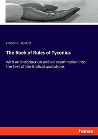 Cover image for The Book of Rules of Tyconius: with an introduction and an examination into the text of the Biblical quotations