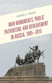 Cover image for War Monuments, Public Patriotism, and Bereavement in Russia, 1905-2015