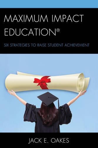 Cover image for Maximum Impact Education: Six Strategies to Raise Student Achievement