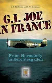 Cover image for G.I. Joe in France: From Normandy to Berchtesgaden