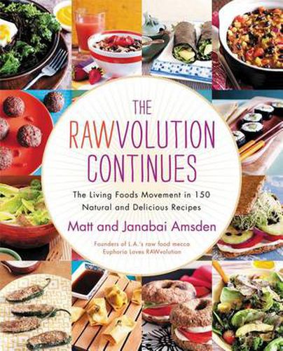 The Rawvolution Continues: The Living Foods Movement in 150 Natural and Delicious Recipes