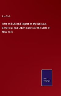 Cover image for First and Second Report on the Noxious, Beneficial and Other Insects of the State of New York