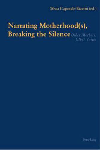 Cover image for Narrating Motherhood(s), Breaking the Silence: Other Mothers, Other Voices