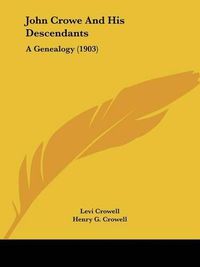 Cover image for John Crowe and His Descendants: A Genealogy (1903)