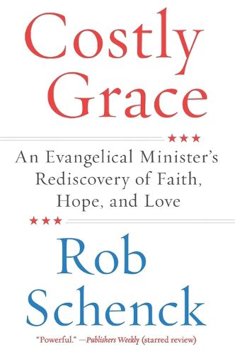 Cover image for Costly Grace: An Evangelical Minister's Rediscovery of Faith, Hope, and Love