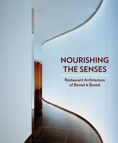 Feeding the Senses: Restaurants by Bentel & Bentel