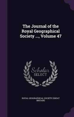 Cover image for The Journal of the Royal Geographical Society ..., Volume 47