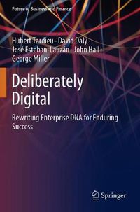 Cover image for Deliberately Digital: Rewriting Enterprise DNA for Enduring Success