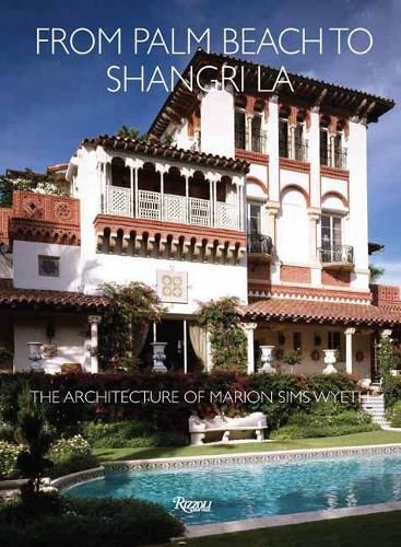 Cover image for From Palm Beach to Shangri La: The Architecture of Marion Sims Wyeth