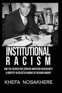 Cover image for Institutional racism and the search for African American masculinity and identity in selected works of Richard Wright