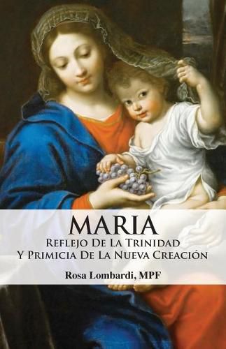 Cover image for Maria: Reflejo de la Trinidad y Primicia de la Nueva Creacion