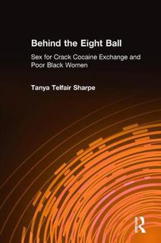 Cover image for Behind the Eight Ball: Sex for Crack Cocaine Exchange and Poor Black Women