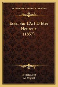 Cover image for Essai Sur L'Art D'Etre Heureux (1857)