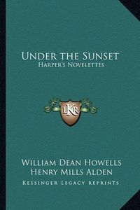 Cover image for Under the Sunset: Harper's Novelettes