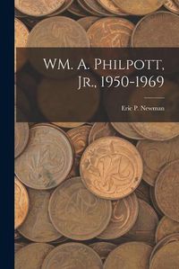 Cover image for WM. A. Philpott, Jr., 1950-1969