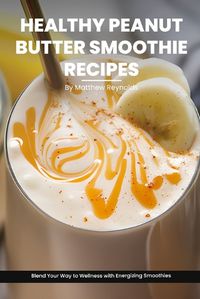 Cover image for Healthy Peanut Butter Smoothie Recipes Cookbook