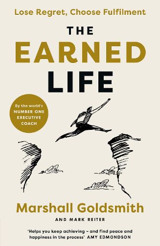 Cover image for The Earned Life: Lose Regret, Choose Fulfilment