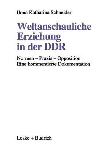 Cover image for Weltanschauliche Erziehung in Der Ddr: Normen -- Praxis -- Opposition Eine Kommentierte Dokumentation