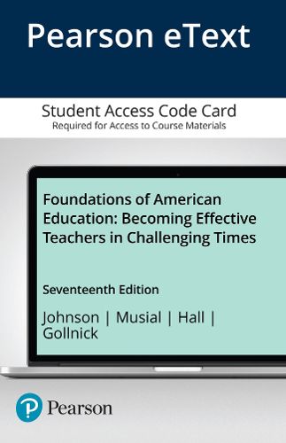 Foundations of American Education: Becoming Effective Teachers in Challenging Times, Enhanced Pearson eText -- Access Card