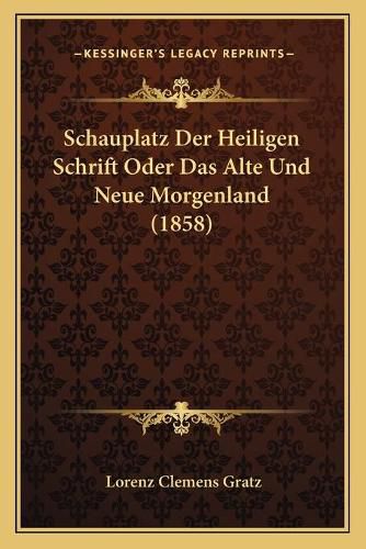 Cover image for Schauplatz Der Heiligen Schrift Oder Das Alte Und Neue Morgenland (1858)