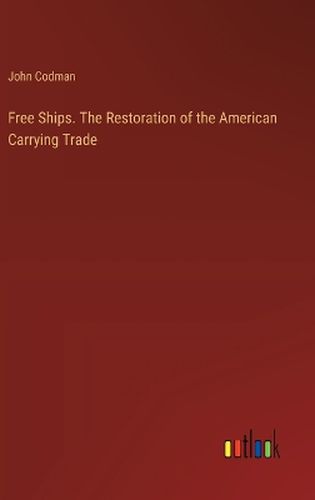 Free Ships. The Restoration of the American Carrying Trade