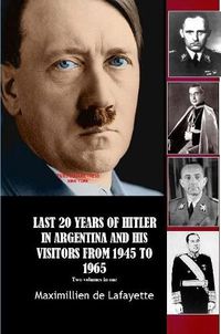 Cover image for LAST 20 YEARS OF HITLER IN ARGENTINA AND HIS VISITORS FROM 1945 TO 1965