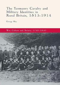 Cover image for The Yeomanry Cavalry and Military Identities in Rural Britain, 1815-1914