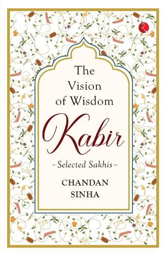Cover image for THE VISION OF WISDOM: Kabir: Selected Sakhis