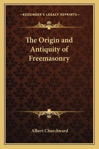 Cover image for The Origin and Antiquity of Freemasonry