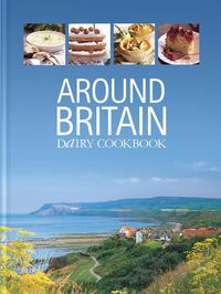 Cover image for Around Britain: Dairy Cookbook:A collection of fascinating and delicious recipes from every corner of Britain