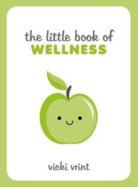 Cover image for The Little Book of Wellness: Tips, Techniques and Quotes for a Healthy and Happy Life