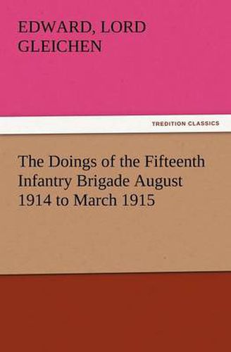 Cover image for The Doings of the Fifteenth Infantry Brigade August 1914 to March 1915