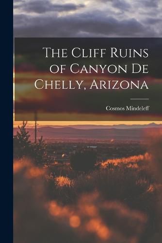 Cover image for The Cliff Ruins of Canyon de Chelly, Arizona