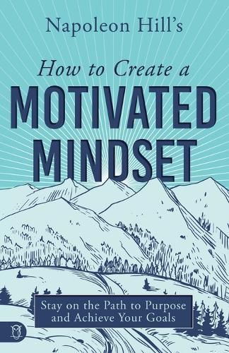 Cover image for Napoleon Hill's How to Create a Motivated Mindset