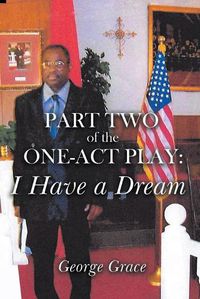 Cover image for Part Two of the One-Act Play: I Have a Dream