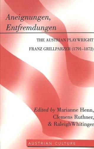 Cover image for Aneignungen, Entfremdungen: The Austrian Playwright Franz Grillparzer (1791-1872)