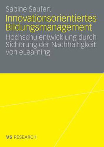 Cover image for Innovationsorientiertes Bildungsmanagement: Hochschulentwicklung Durch Sicherung Der Nachhaltigkeit Von Elearning