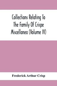 Cover image for Collections Relating To The Family Of Crispe; Miscellanea (Volume Iv)