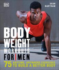 Cover image for Bodyweight Workouts for Men: 75 Anytime, Anywhere Exercises to Build a Better Body