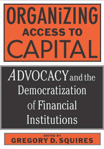 Cover image for Organizing Access To Capital: Advocacy And The Democratization Of