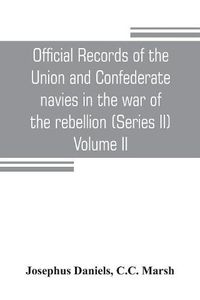 Cover image for Official records of the Union and Confederate navies in the war of the rebellion (Series II) Volume II