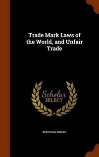 Cover image for Trade Mark Laws of the World, and Unfair Trade
