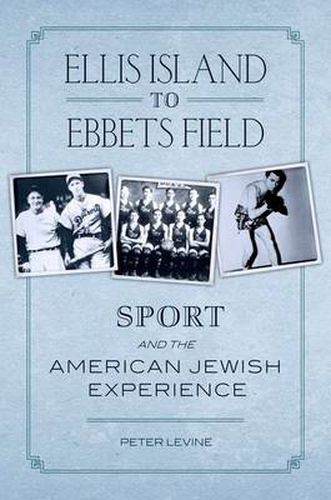 Ellis Island to Ebbets Field: Sport and the American-Jewish Experience