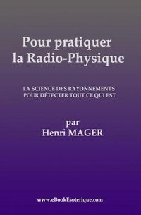 Cover image for Pour pratiquer la Radio-Physique: La Science des Rayonnements pour detecter Tout ce qui est