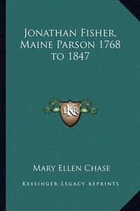 Cover image for Jonathan Fisher, Maine Parson 1768 to 1847