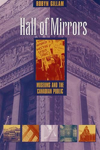 Cover image for Hall of Mirrors: Museums and the Canadian Public