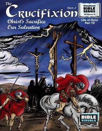 Cover image for The Crucifixion Part 2: Christ's Sacrifice, Our Salvation: New Testament Volume 12: Life of Christ Part 12