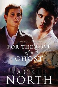 Cover image for For the Love of a Ghost: A Love Across Time Story